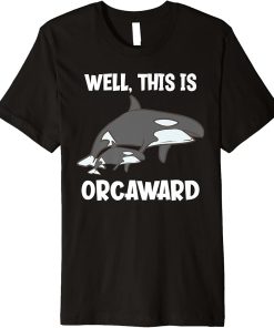 Well, This Is Orcaward Funny Orca Premium T-Shirt